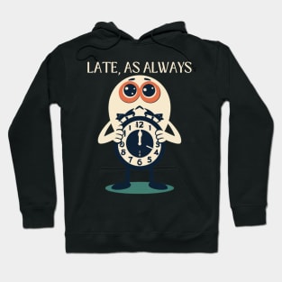 Late, As  Always  Sorry I'm Late Late Again Hoodie